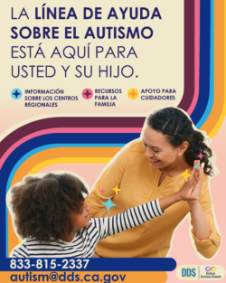 La Línea de Ayuda sobre el Autismo está aquí para usted y su hijo. -Apoyo para cuidadores -Recursos para la familia -Información sobre los Centros Regionales